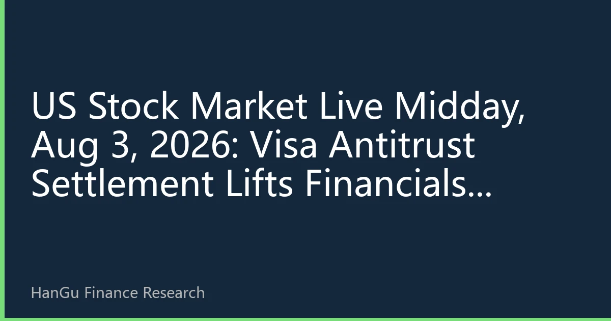US Stock Market Live Midday, Aug 3, 2026: Visa Antitrust Settlement Lifts Financials, Nasdaq Hits New Intraday High, Market Awaits ISM Data